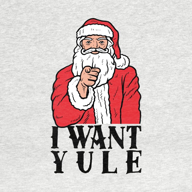 I Want Yule by dumbshirts